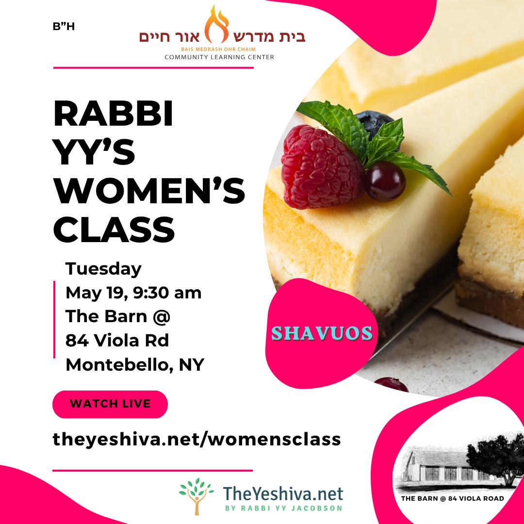 🌷*Join Us For Rabbi YY's Women’s Shavuos Class* 🎙 *LIVE! Tomorrow, Tuesday, May 19, 9:30 am ET - The Barn @ 84 Viola Rd.* 🎥 *To Watch Live or Replay:* https://theyeshiva.net/womensclass ❤️ Dedicated in loving memory of Reb Yechezkel Aliyahu ben Reb Yehoishua Horowitz, author of Rimzei Emes and editor and publisher of his grandfather's work Ateres Yehoshua, by the Dzikover Rebbe. A great Talmid Chacham and Torah prodigy, he was adopted by the Imrei Chaim of Vishnitz. ❤️ Dedicated by Dovid and Chaya Rivka Feldman for the 14th Yahrzeit on Hay Sivan of שמואל אייזיק בן אברהם הלוי פאפאק, a devoted Chossid to the Rebbe, an איש חסד, a beloved father and grandfather. ❤️ Dedicated for the refuah shleima for Bat-Sheva Pessil bas Sheina and to aishis chayil Sheina bas Poriya for continued success inspiring others ❤️ Refuah Shleima for Zorah Joelle bat Mzalto