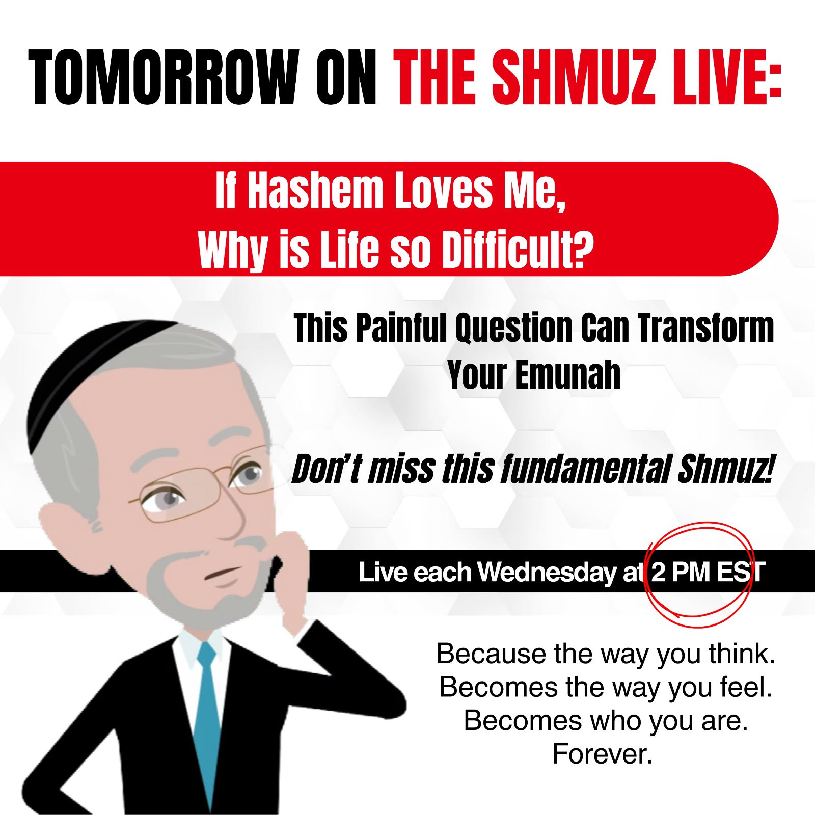 Are you ready to start living a more contented life? Then please join me *tomorrow at 2pm* as I unveil Chazal’s ancient secrets on how to attain true happiness. This week, you’ll get practical strategies* and insightful advice on how to move past negativity and appreciate the riches you already have. And after the Shmuz, you’ll know how to live a life of meaning, purpose and closeness with Hashem- the greatest happiness available to you in this world. *The strategies in this Shmuz are aimed at those who are emotionally healthy. If you’re suffering from depression, I very much encourage you to seek help from a qualified professional. It would be great to have you with us, Rabbi Shafier Link: https://us02web.zoom.us/j/86149059470 Replays on: TheShmuz.com Torahanytime.com Major podcast platforms