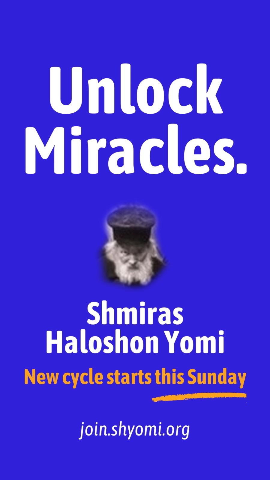 🔓 *Unlock Miracles* *_A brand-new cycle of Shmiras Halashon Yomi starts this Sunday_* ⏱️Just 90 seconds a day. 📱One powerful daily whatsapp video. ✅ One small commitment that can change the atmosphere of your entire life. (And this cycle finishes before Rosh Hashanah 🍎🍯) If you’re ready to bring miracles into your life… this is the perfect time to start. Videos produced by Chofetz Chaim Heritage Foundation featuring popular speakers Mr. Michael Rothschild, R' Ephraim Shapiro, R' Tzvi Sytner, and more+. 👉 join.shyomi.org